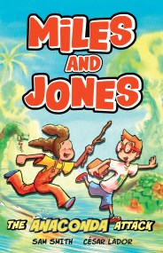 Miles and Jones: The Anaconda Attack: BIG laughs, BIGGER adventures, BUNNY VS MONKEY-style mayhem!